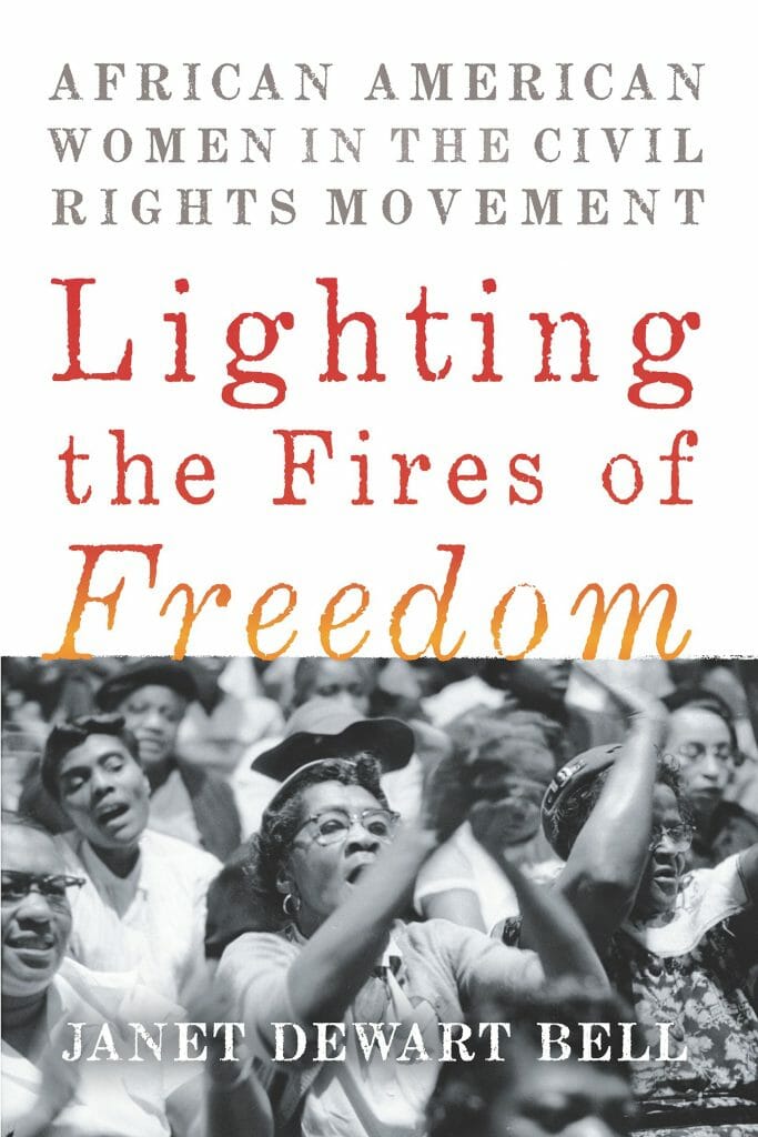 Janet Dewart Bell, Lighting the Fires of Freedom: African American Women in the Civil Rights Movement (New York: The New Press, 2018)